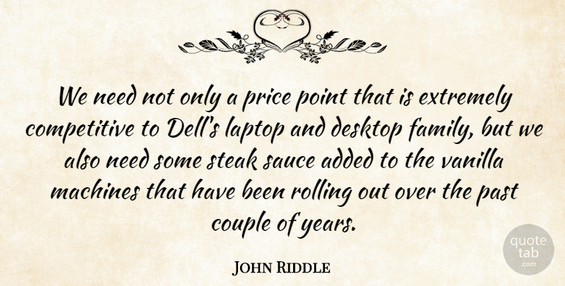 John Riddle Quote About Added, Couple, Desktop, Extremely, Family: We Need Not Only A...