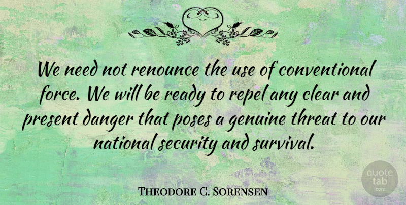 Theodore C. Sorensen Quote About Survival, Needs, Use: We Need Not Renounce The...