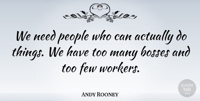 Andy Rooney Quote About People, Boss, Needs: We Need People Who Can...