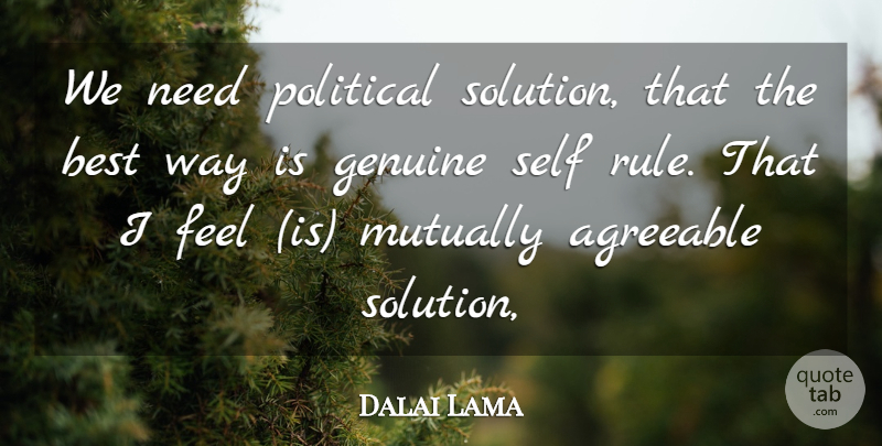 Dalai Lama Quote About Agreeable, Best, Genuine, Political, Self: We Need Political Solution That...