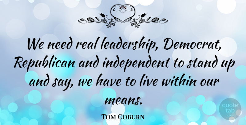 Tom Coburn Quote About Leadership, Republican: We Need Real Leadership Democrat...