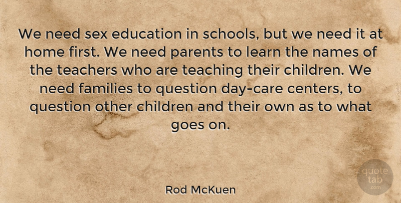 Rod McKuen Quote About Children, Education, Families, Goes, Home: We Need Sex Education In...