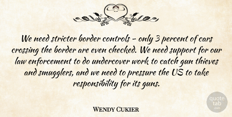Wendy Cukier Quote About Border, Cars, Catch, Controls, Crossing: We Need Stricter Border Controls...