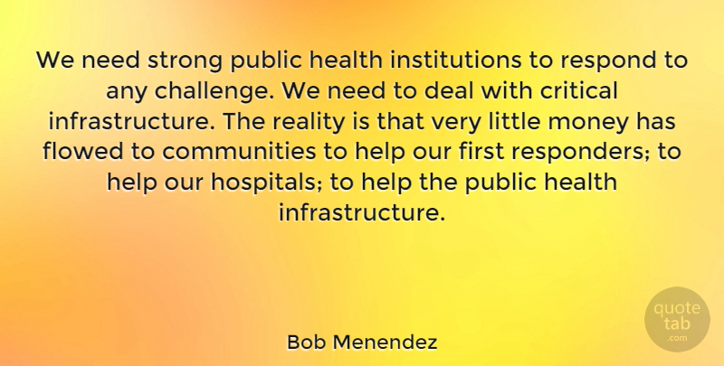 Bob Menendez Quote About Strong, Reality, Community: We Need Strong Public Health...