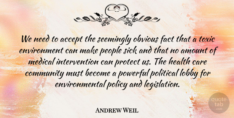 Andrew Weil Quote About Powerful, Sick, People: We Need To Accept The...