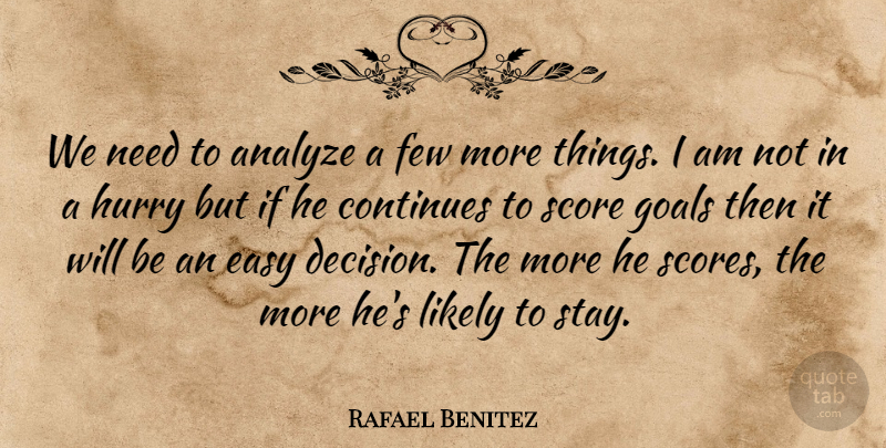 Rafael Benitez Quote About Analyze, Continues, Easy, Few, Goals: We Need To Analyze A...