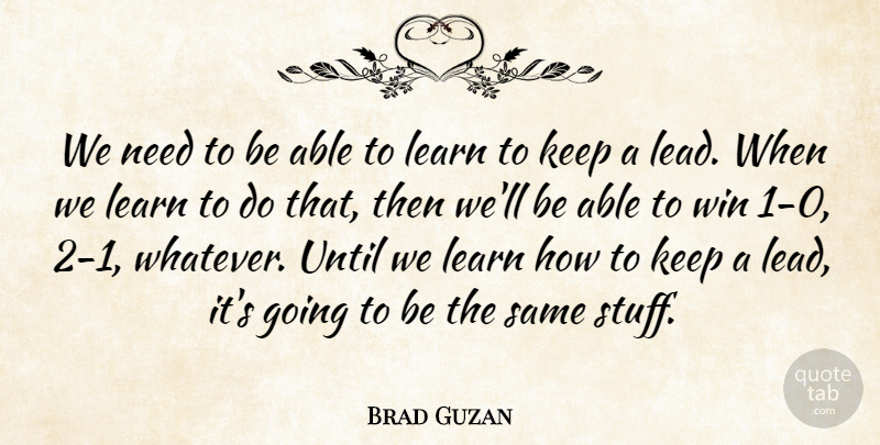 Brad Guzan Quote About Learn, Until, Win: We Need To Be Able...