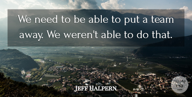 Jeff Halpern Quote About Team: We Need To Be Able...