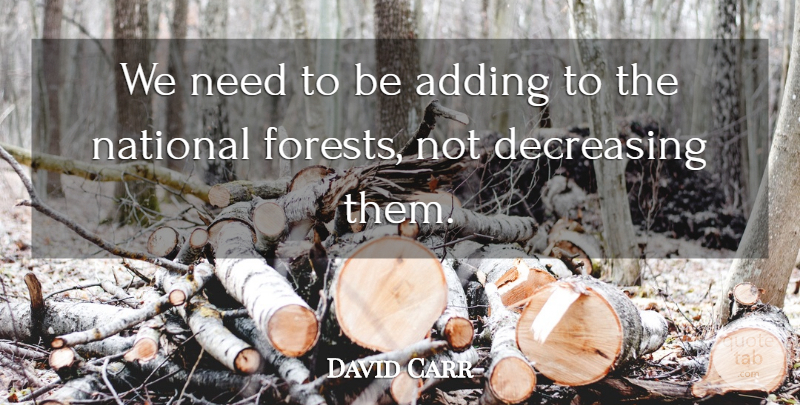 David Carr Quote About Adding, National: We Need To Be Adding...