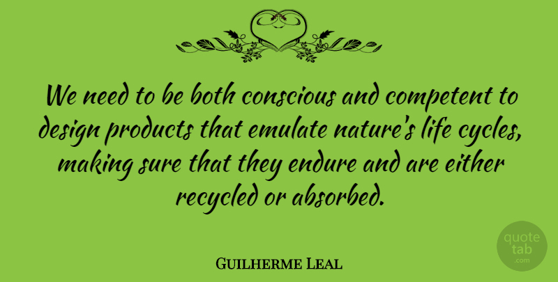 Guilherme Leal Quote About Both, Competent, Conscious, Design, Either: We Need To Be Both...