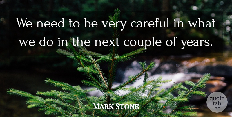 Mark Stone Quote About Careful, Couple, Next: We Need To Be Very...