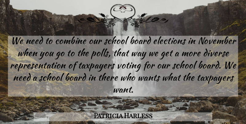 Patricia Harless Quote About Board, Combine, Diverse, Elections, November: We Need To Combine Our...