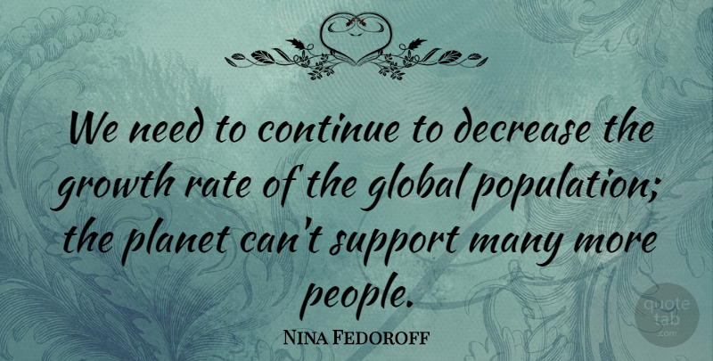 Nina Fedoroff Quote About People, Support, Growth: We Need To Continue To...