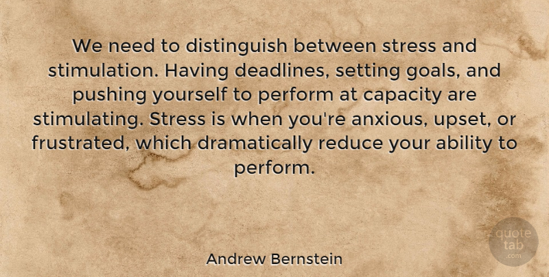 Andrew Bernstein Quote About Stress, Goal, Upset: We Need To Distinguish Between...