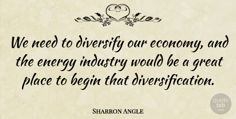 Sharron Angle Quote About Would Be, Needs, Energy: We Need To Diversify Our...