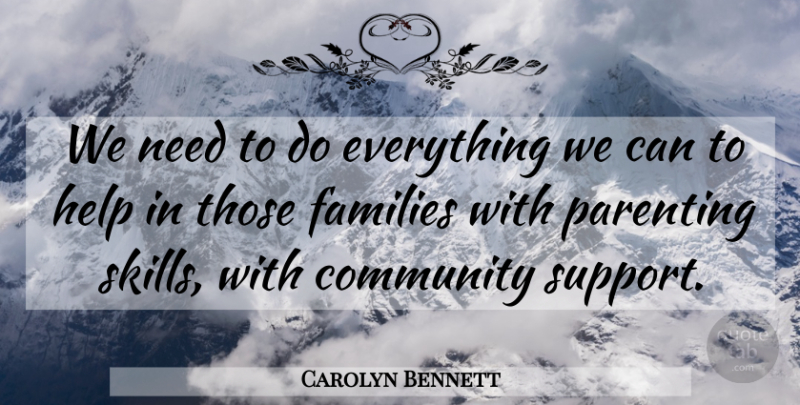 Carolyn Bennett Quote About Community, Families, Family, Help, Parenting: We Need To Do Everything...