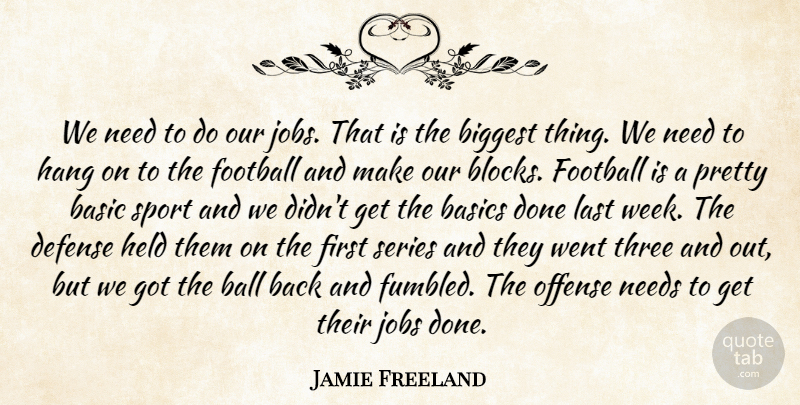 Jamie Freeland Quote About Basic, Basics, Biggest, Defense, Football: We Need To Do Our...