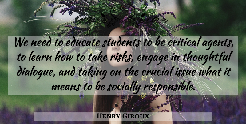 Henry Giroux Quote About Mean, Thoughtful, Issues: We Need To Educate Students...