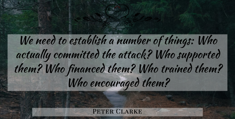 Peter Clarke Quote About Committed, Encouraged, Establish, Financed, Number: We Need To Establish A...