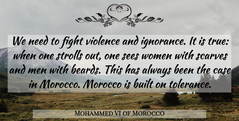 Mohammed VI of Morocco Quote About Built, Case, Fight, Men, Morocco: We Need To Fight Violence...