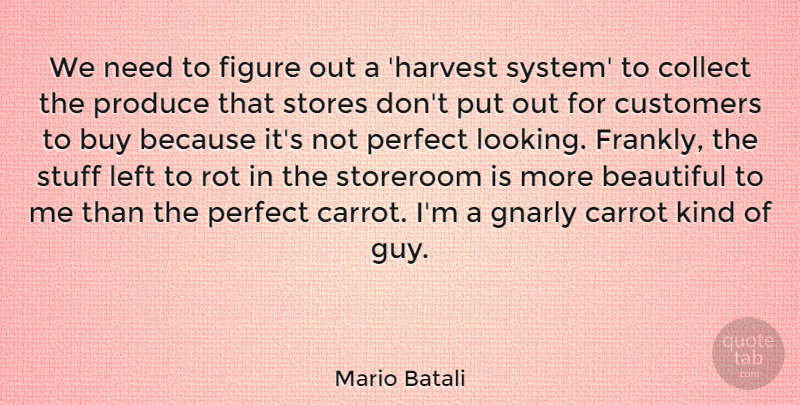 Mario Batali Quote About Beautiful, Gnarly, Perfect: We Need To Figure Out...