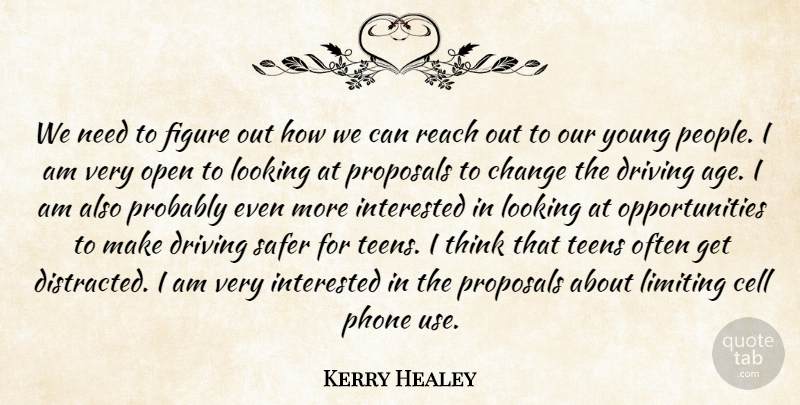 Kerry Healey Quote About Cell, Change, Driving, Figure, Interested: We Need To Figure Out...