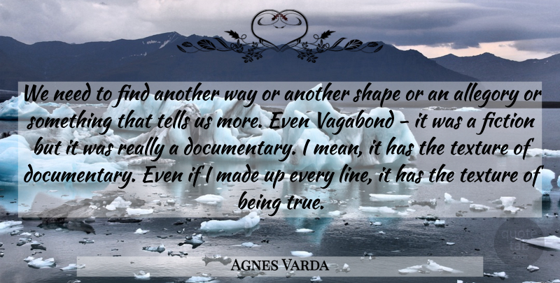 Agnes Varda Quote About Mean, Vagabonds, Fiction: We Need To Find Another...