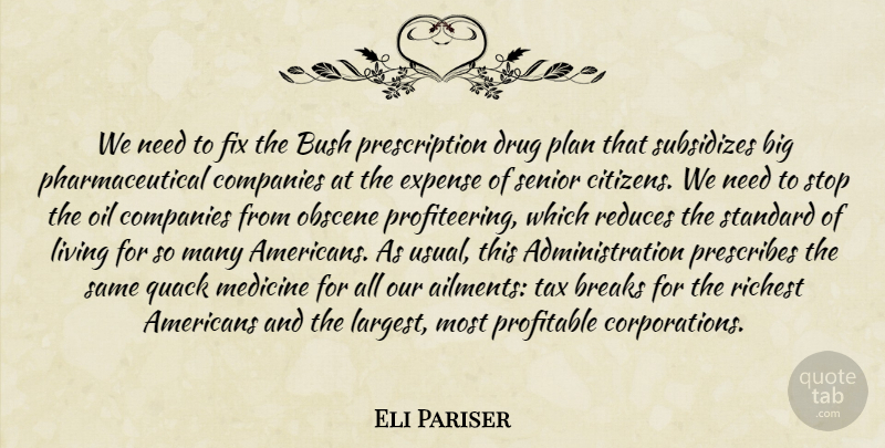 Eli Pariser Quote About Breaks, Bush, Companies, Expense, Fix: We Need To Fix The...