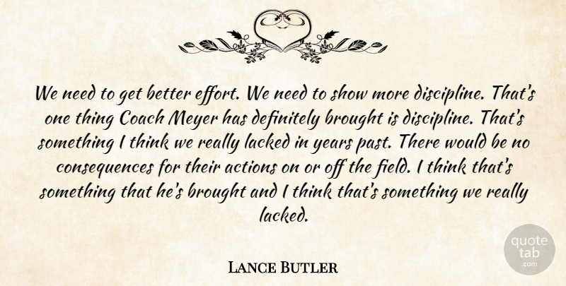 Lance Butler Quote About Actions, Brought, Coach, Consequences, Definitely: We Need To Get Better...