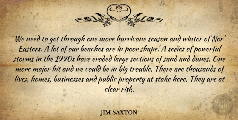 Jim Saxton Quote About Beaches, Businesses, Clear, Eroded, Hit: We Need To Get Through...