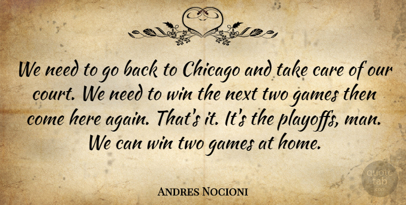 Andres Nocioni Quote About Care, Chicago, Games, Next, Win: We Need To Go Back...