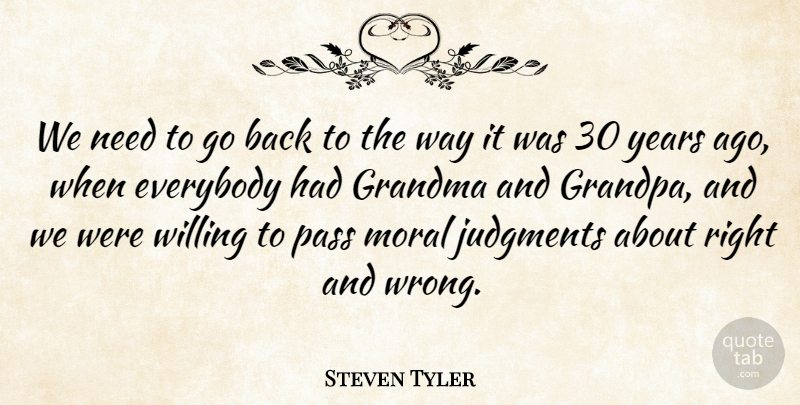 Steven Tyler Quote About Grandma, Years, Grandpa: We Need To Go Back...
