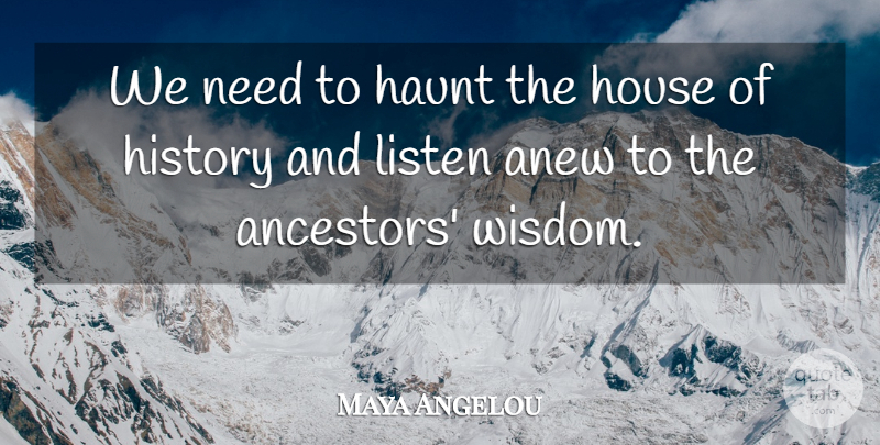 Maya Angelou Quote About Learning, House, Words Of Wisdom: We Need To Haunt The...