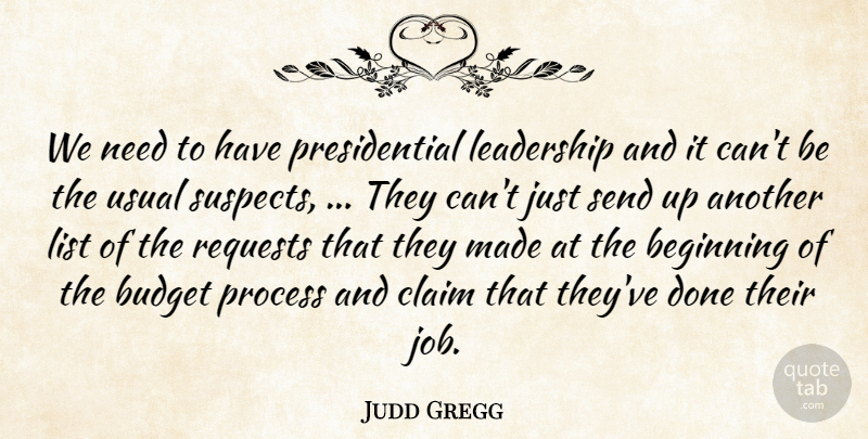 Judd Gregg Quote About Beginning, Budget, Claim, Leadership, List: We Need To Have Presidential...
