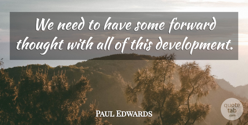 Paul Edwards Quote About Forward: We Need To Have Some...