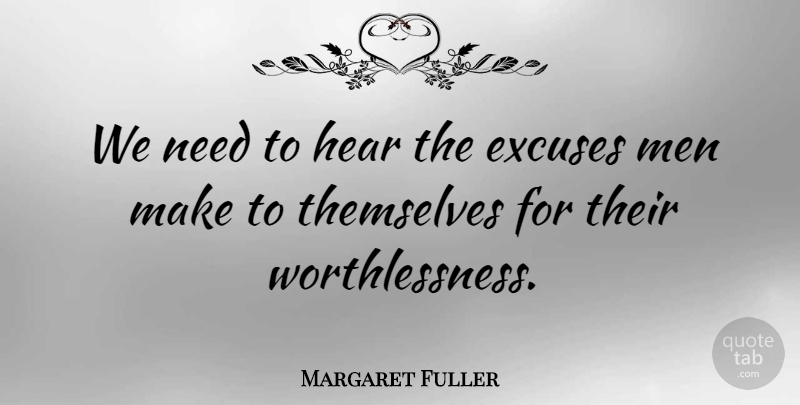 Margaret Fuller Quote About Men, Needs, Excuse: We Need To Hear The...