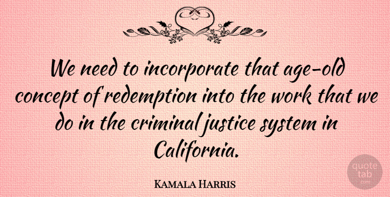 Kamala Harris Quote About California, Justice, Age: We Need To Incorporate That...