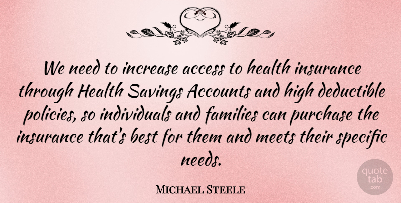 Michael Steele Quote About Needs, Saving, Individual: We Need To Increase Access...