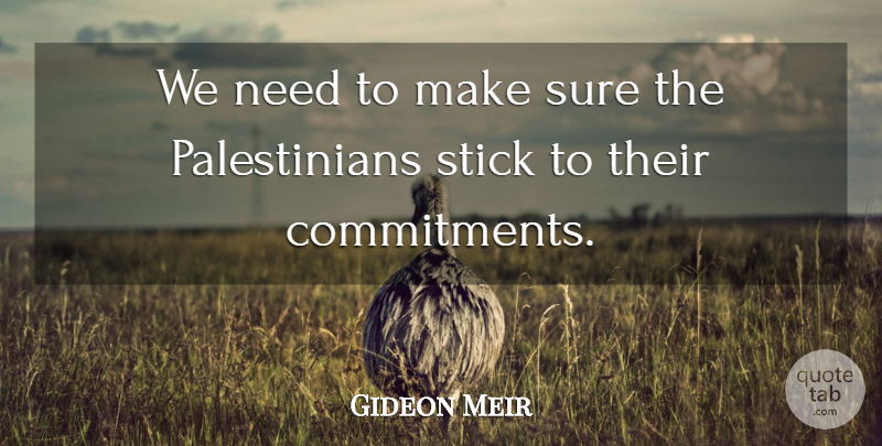 Gideon Meir Quote About Commitment, Stick, Sure: We Need To Make Sure...