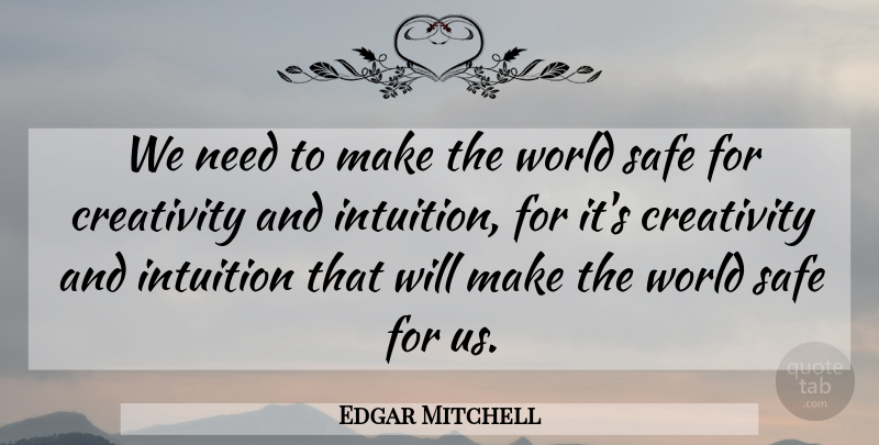 Edgar Mitchell Quote About Creativity, Intuition, World: We Need To Make The...