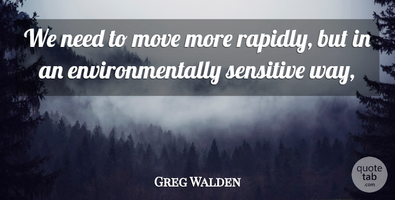 Greg Walden Quote About Move, Sensitive: We Need To Move More...