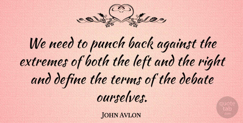 John Avlon Quote About Needs, Debate, Term: We Need To Punch Back...