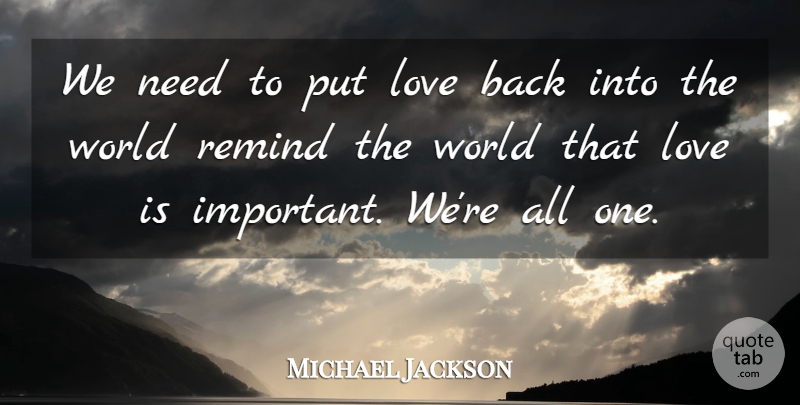 Michael Jackson Quote About Love Is, Important, World: We Need To Put Love...