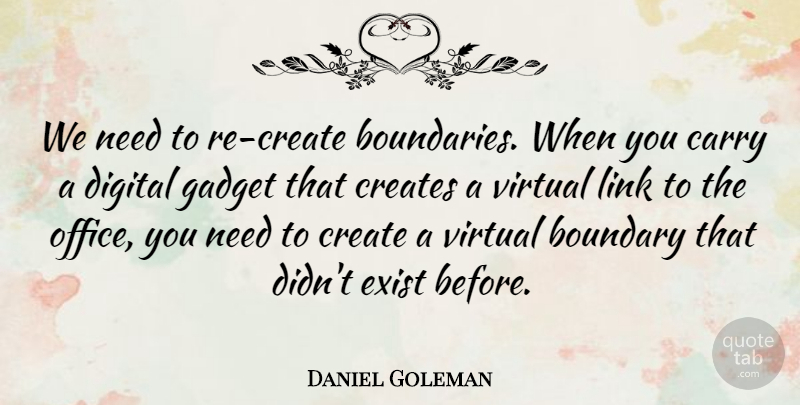 Daniel Goleman Quote About Office, Gadgets, Links: We Need To Re Create...