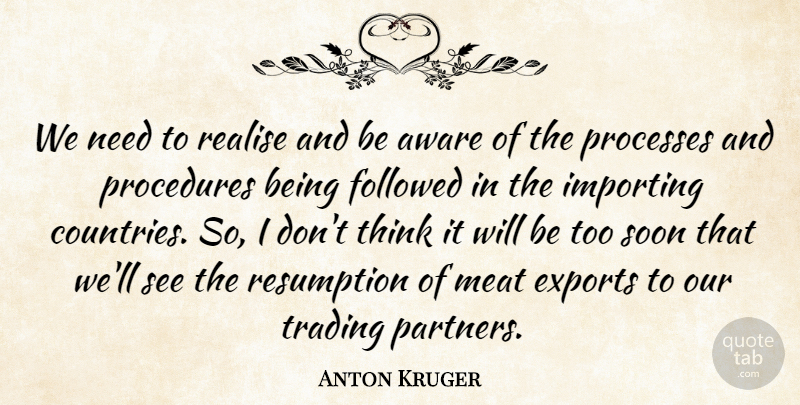 Anton Kruger Quote About Aware, Exports, Followed, Meat, Procedures: We Need To Realise And...