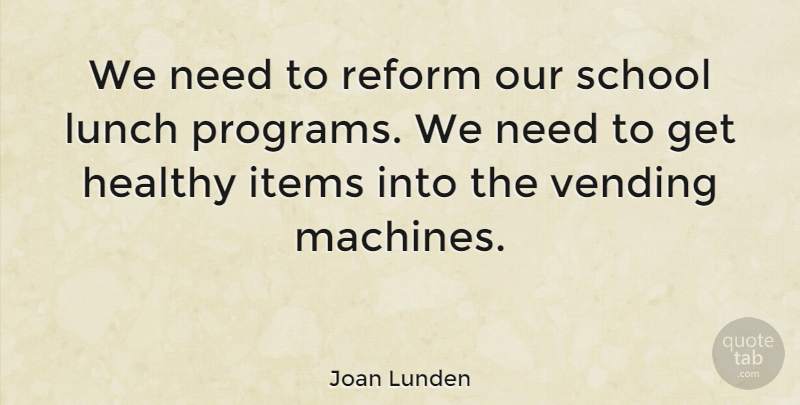 Joan Lunden Quote About School, Lunch, Healthy: We Need To Reform Our...