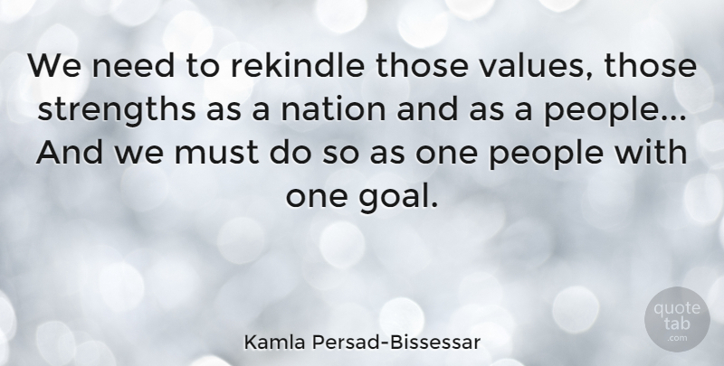 Kamla Persad-Bissessar Quote About Goal, People, Needs: We Need To Rekindle Those...