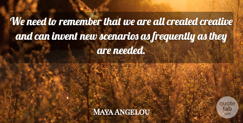 Maya Angelou Quote About Inspiring, Writing, Creative: We Need To Remember That...