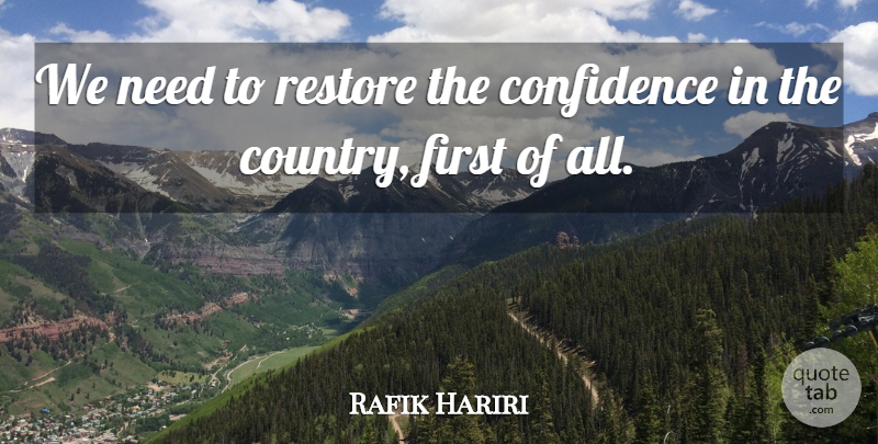 Rafik Hariri Quote About Country, Needs, Firsts: We Need To Restore The...