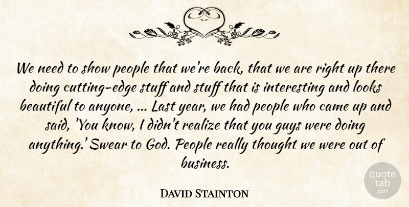 David Stainton Quote About Beautiful, Came, Guys, Last, Looks: We Need To Show People...